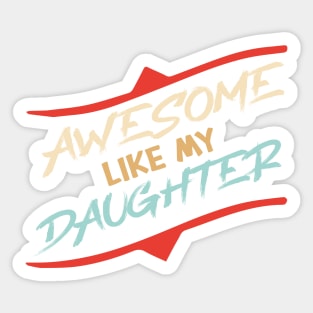 Awesome Like my daughter, Fathers day Gift shirt, Saying Quotes Tee Sticker